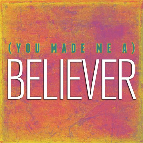 You Made Me A Believer Lyrics Tcc Band Only On Jiosaavn