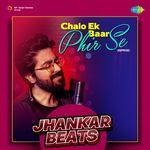 Chalo Ek Baar Phir Se (Reprise) - Jhankar Beats