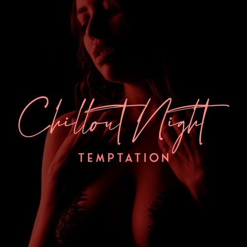 Chillout Night Temptation: Erotic Chillout Sounds, Wild Tantric Music