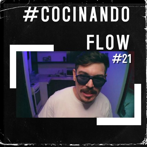 Cocinando Flow #21