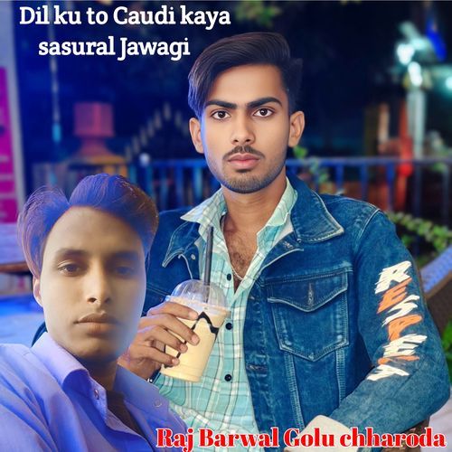 Dil Ku To Caudi Kaya Sasural Jawagi