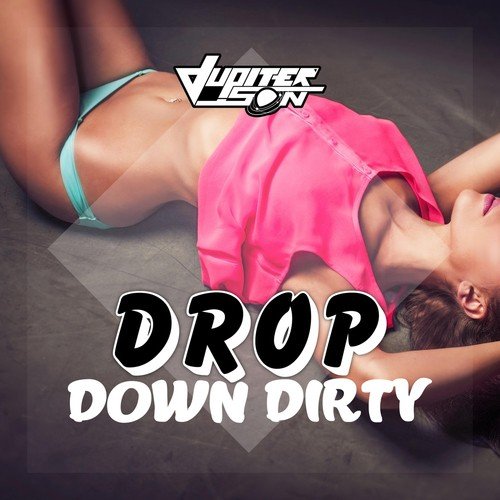 Drop Down Dirty