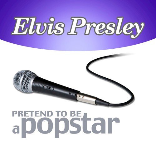 Elvis Presley - Pretend to Be a Popstar