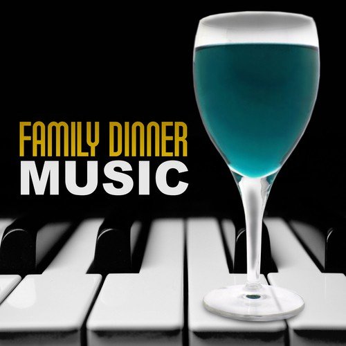 Family Dinner Music– Gentle Music for Family Dinner or Romantic Late Dinner and Background Jazz Music for Restaurant