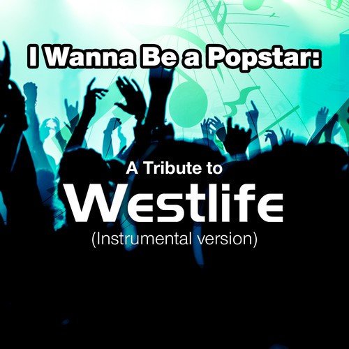 I Wanna Be a Popstar: A Tribute to Westlife (Instrumental Version)