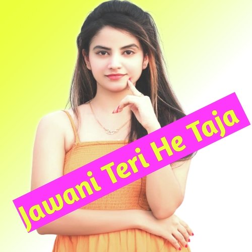 Jawani Teri He Taja