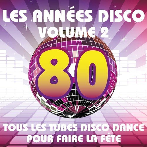Les années Disco, vol. 2 (Tous les tubes Disco Dance pour faire la fête)