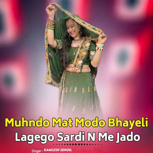 Muhndo Mat Modo Bhayeli Lagego Sardi N Me Jado