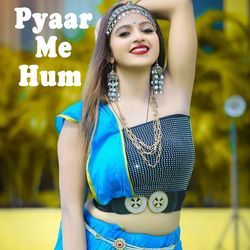 Pyaar Me Hum-EhtYYjNVYn4