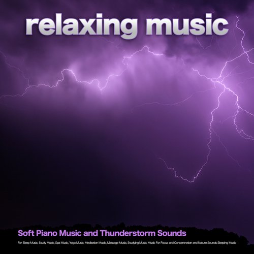 Relaxing Music: Soft Piano Music and Thunderstorm Sounds For Sleep Music, Study Music, Spa Music, Yoga Music, Meditation Music, Massage Music, Studying Music, Music For Focus and Concentration and Nature Sounds Sleeping Music_poster_image