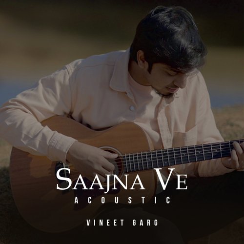 Saajna Ve (Acoustic)