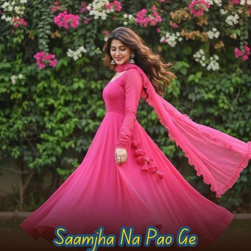 Saamjha Na Pao Ge