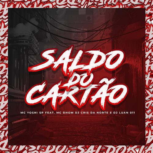 Saldo do Cartão (feat. MC Dhom, DJ Cris da Norte, DJ Luan 011) cover art