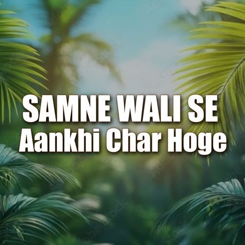 Samne Wali Se Aankhi Char Hoge