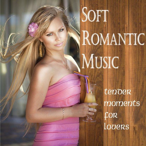 Soft Romantic Music - Tender Moments for Lovers