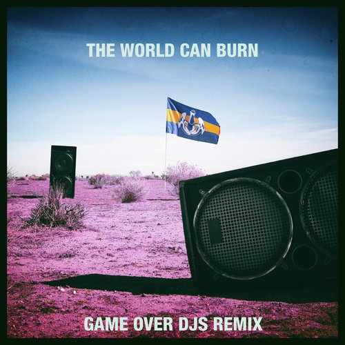 The World Can Burn (Game Over DJs Remix)