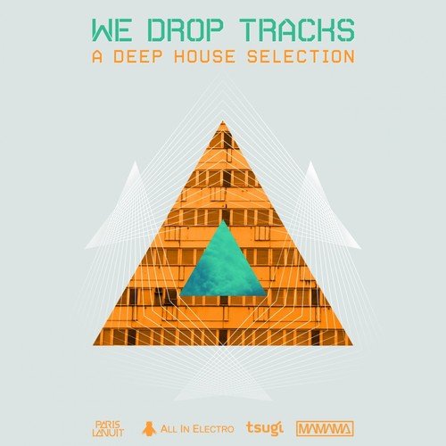 We Drop Tracks! (A Deep House Selection)