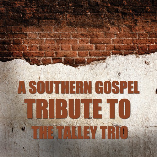 A Southern Gospel Tribute to The Talley Trio