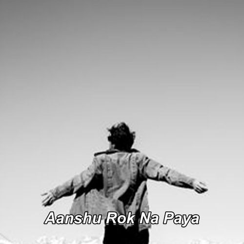 Aanshu Rok Na Paya