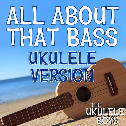 All About That Bass (Ukulele Version)