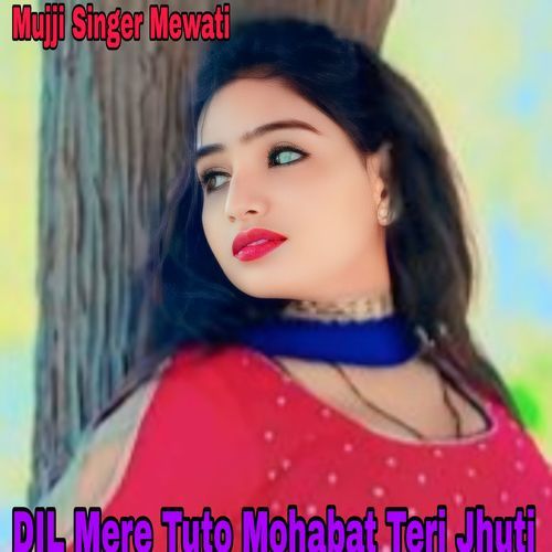 DIL Mere Tuto Mohabat Teri Jhuti