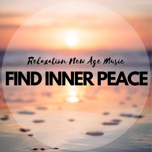 Find Inner Peace:  Relaxation New Age Music, Natural Relaxation with Nature Sounds, Heal Your Soul