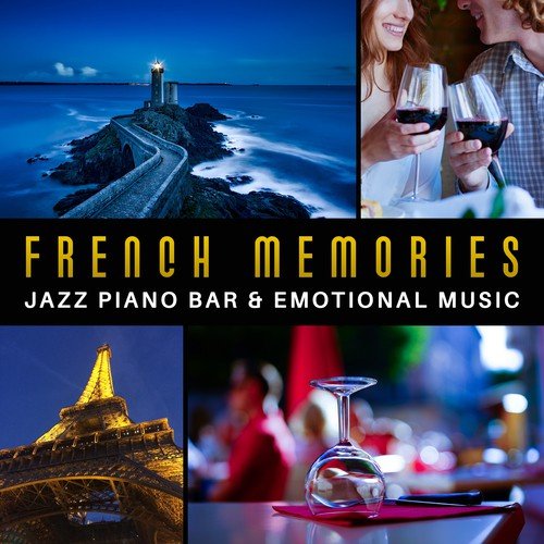 French Memories: Jazz Piano Bar & Emotional Music, Parisian Cafe Pause, Romantic Love, Midnight Atmosphere, Feel the Jazz Created with Passion