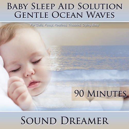 Gentle Ocean Waves (Baby Sleep Aid Solution) [For Colic, Fussy, Restless, Troubled, Crying Baby] [90 Minutes]