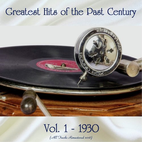 Greatest Hits of the Past Century Vol. 1 - 1930 (All Tracks Remastered 2018)