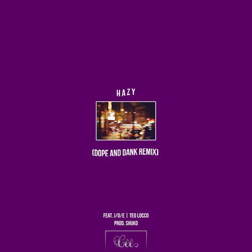 Hazy (Dope & Dank Remix) [feat. J/O/E & TeoLocco]