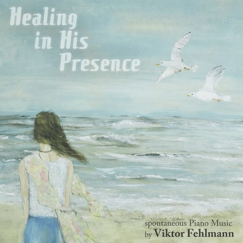 Healing in His Presence: Spontaneous Piano Music