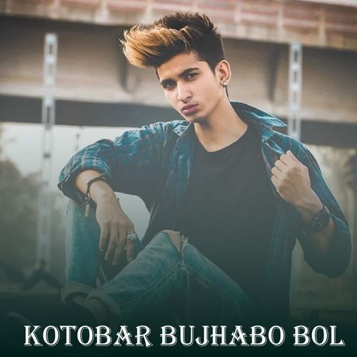 Kotobar Bujhabo Bol