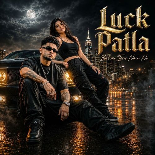Luck patla balori tere nain ni (2.0)