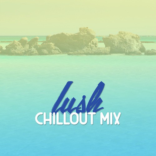 Lush Chillout Mix
