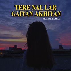 Tere Nal Lar Gaiyan Akhiyan