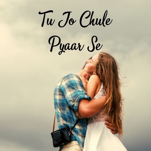 Tu Jo Chule Pyaar Se