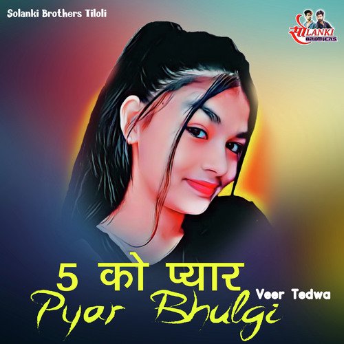 5 Ko Pyar Pyar Bhulgi