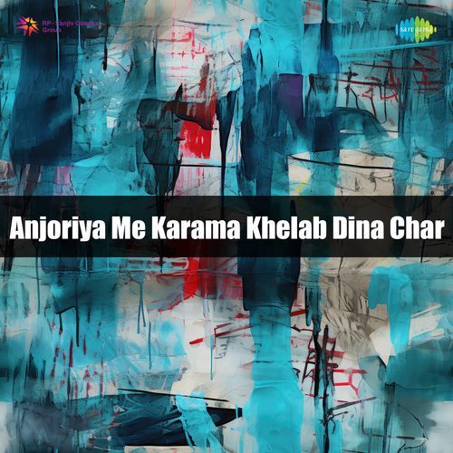 Anjoriya Me Karama Khelab Dina Char