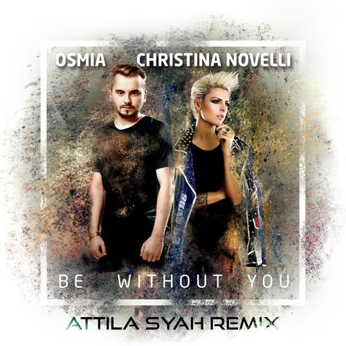 Be Without You (Attila Syah Remix)