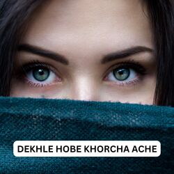 DEKHLE HOBE KHORCHA ACHE-NCtaWDZeDwA