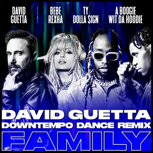 Family (feat. Bebe Rexha, Ty Dolla $ign & A Boogie Wit da Hoodie) [David Guetta Downtempo Dance Remix] (David Guetta Downtempo Dance Remix)