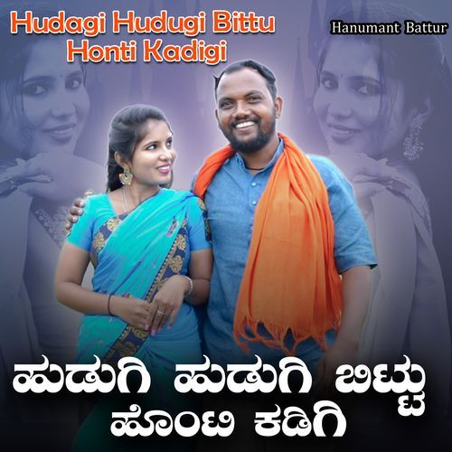 Hudagi Hudugi Bittu Honti Kadigi