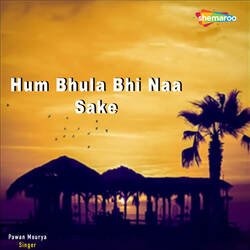 Hum Bhula Bhi Naa Sake-QF1cUzV6eWQ