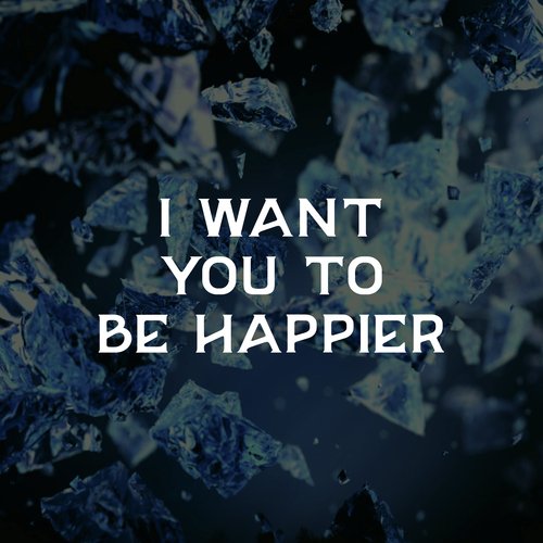 I Want You to Be Happier_poster_image