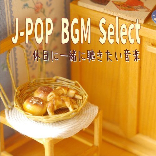 J-Pop BGM Select I Want to Listen the Music on My Day Off