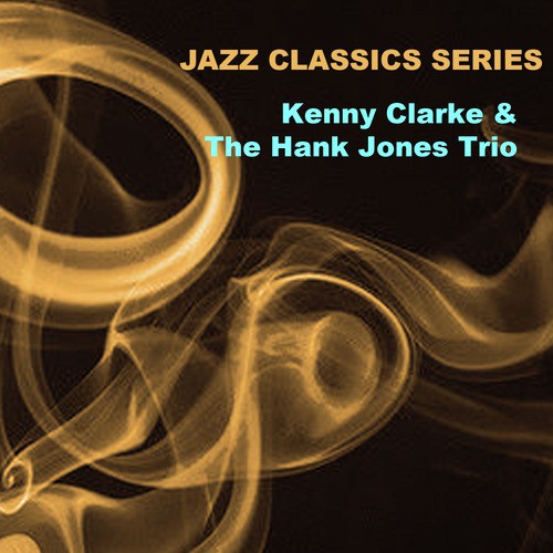 Jazz Classics Series: Kenny Clarke & The Hank Jones Trio