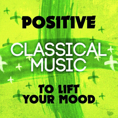 Positive Classical Music to Lift Your Mood