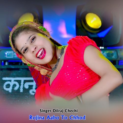 Rojina Aabo To Chhod