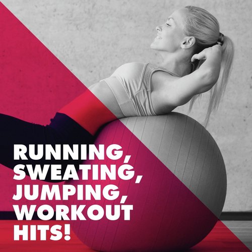 Running, Sweating, Jumping, Workout Hits!