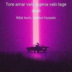 Tore amar valo lagena valo lage shali